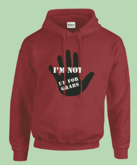 ANTI-TRUMP "I'M NOT UP FOR GRABS" T-SHIRTS AND HOODIES 3