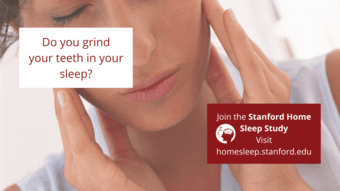 Grind your teeth in your sleep? Join the Stanford Home Sleep Study! 1