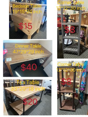 Dinner Table $40 + Tea Table $20 + Bedside Table $15 + Corner Table $8 1