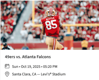 2 Tickets - 49ers vs. Atlanta Falcons, Sunday (10/19) 1